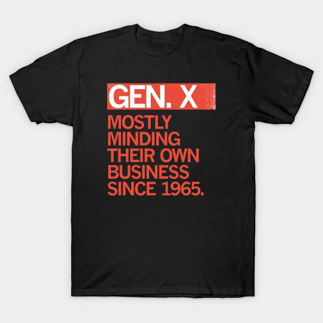 Gen X — Mostly Minding their Own Business Since 1965 T-Shirt by carbon13design